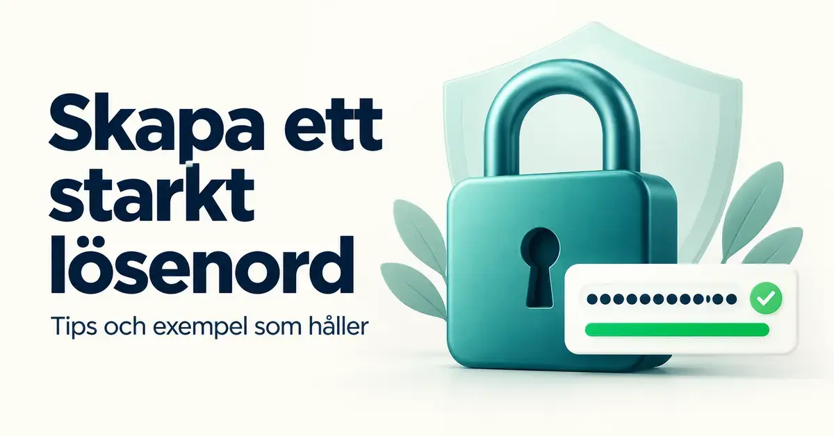Ett turkost hänglås framför en sköld och ett lösenordsfält med grön bock illustrerar texten ”Skapa ett starkt lösenord – tips och exempel som håller”.